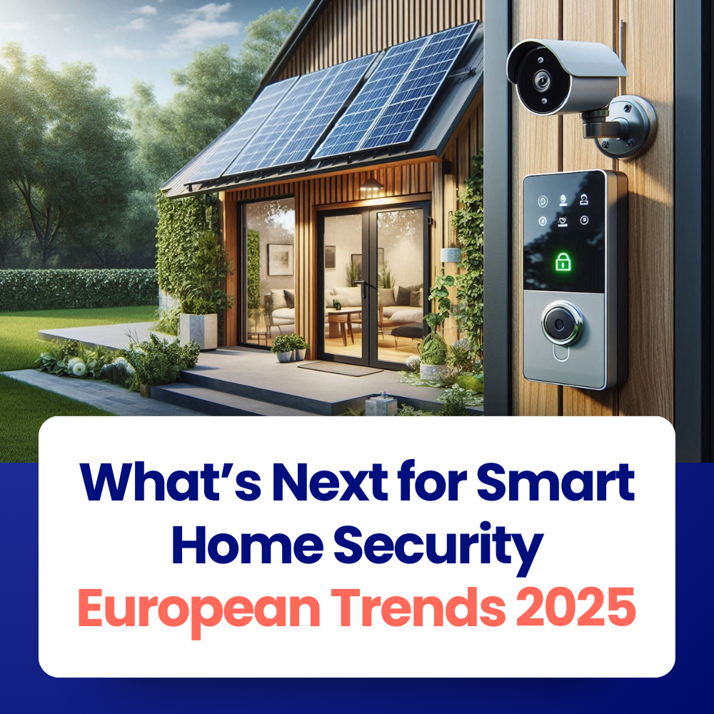 What’s Next for Smart Home Security: European Trends 2025